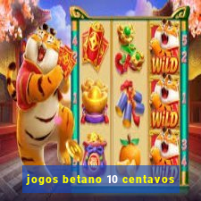 jogos betano 10 centavos